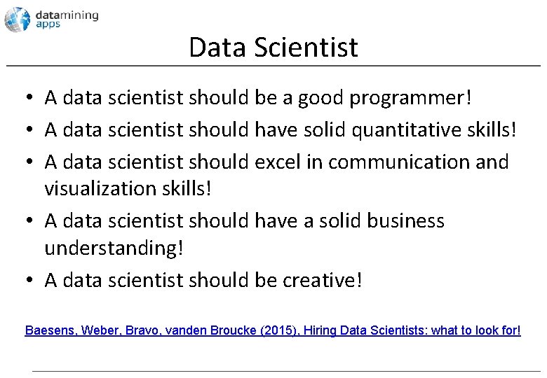 Data Scientist • A data scientist should be a good programmer! • A data