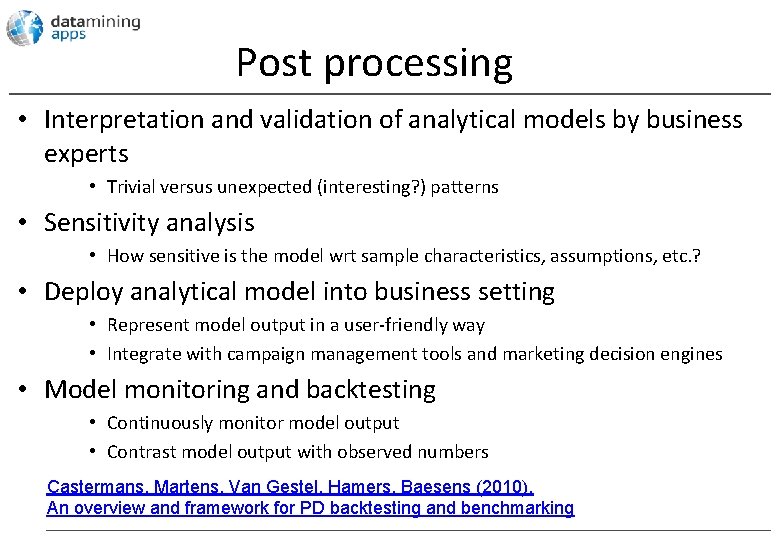 Post processing • Interpretation and validation of analytical models by business experts • Trivial