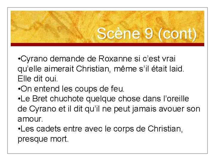 Scène 9 (cont) • Cyrano demande de Roxanne si c’est vrai qu’elle aimerait Christian,
