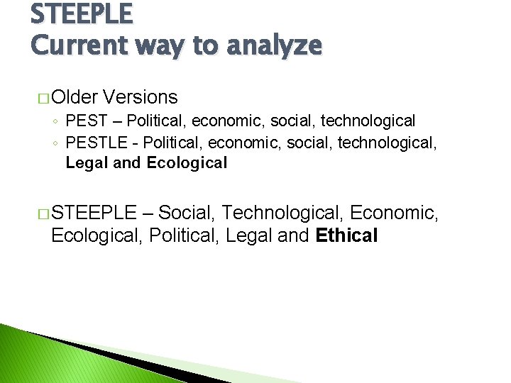 STEEPLE Current way to analyze � Older Versions ◦ PEST – Political, economic, social,