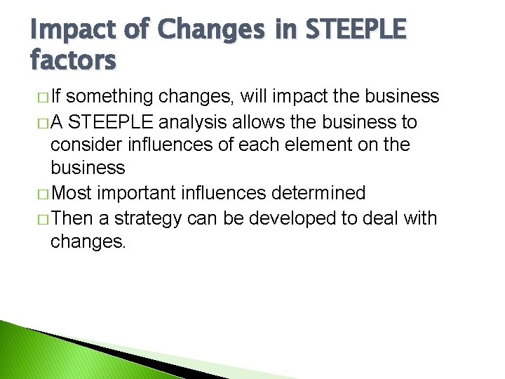 Impact of Changes in STEEPLE factors � If something changes, will impact the business
