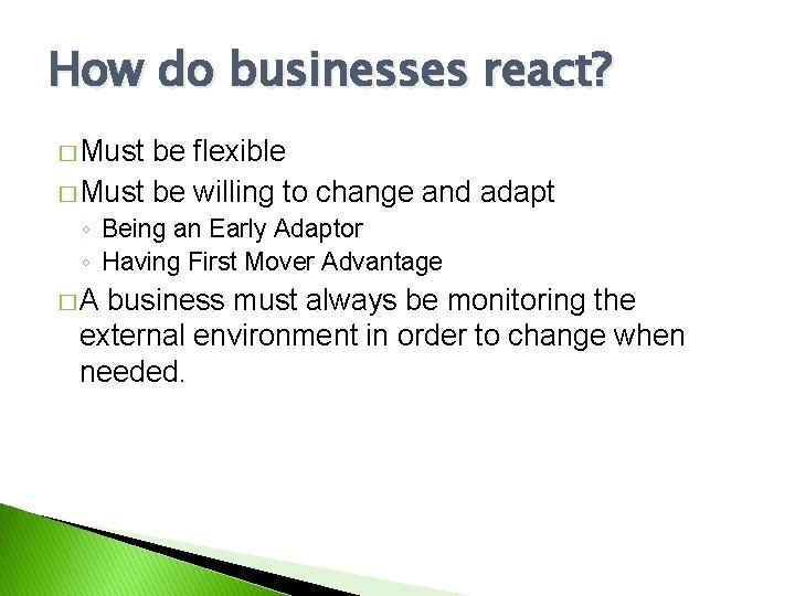 How do businesses react? � Must be flexible � Must be willing to change