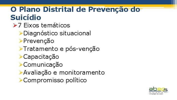 O Plano Distrital de Prevenção do Suicídio Ø 7 Eixos temáticos ØDiagnóstico situacional ØPrevenção