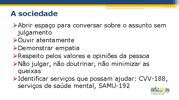 A sociedade ØAbrir espaço para conversar sobre o assunto sem julgamento ØOuvir atentamente ØDemonstrar