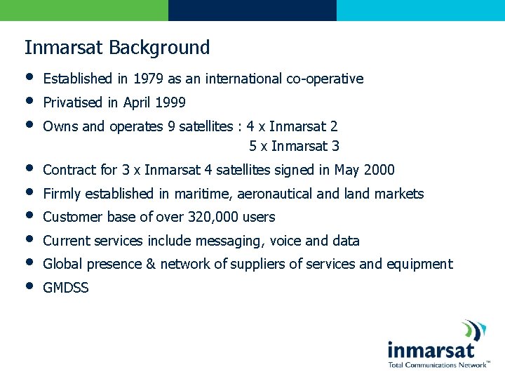 Inmarsat Background • • • Established in 1979 as an international co-operative Privatised in