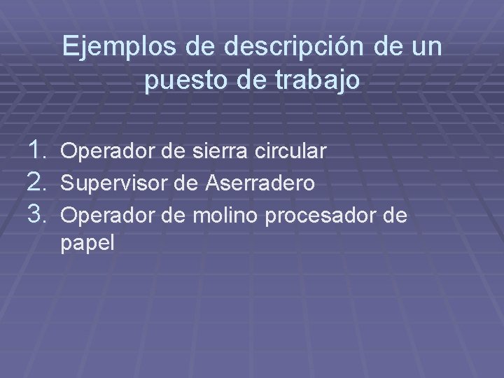 Ejemplos de descripción de un puesto de trabajo 1. Operador de sierra circular 2.