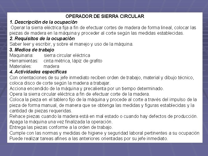 OPERADOR DE SIERRA CIRCULAR 1. Descripción de la ocupación Operar la sierra eléctrica fija