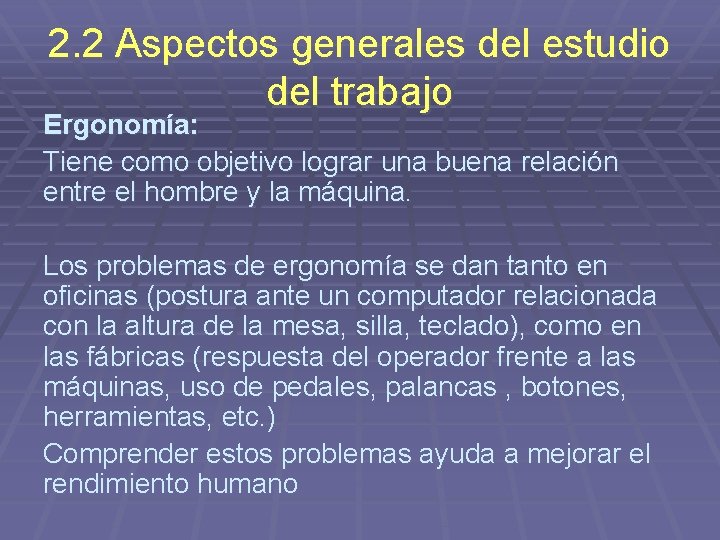 2. 2 Aspectos generales del estudio del trabajo Ergonomía: Tiene como objetivo lograr una