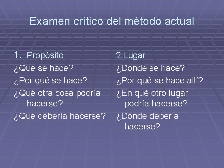 Examen crítico del método actual 1. Propósito ¿Qué se hace? ¿Por qué se hace?