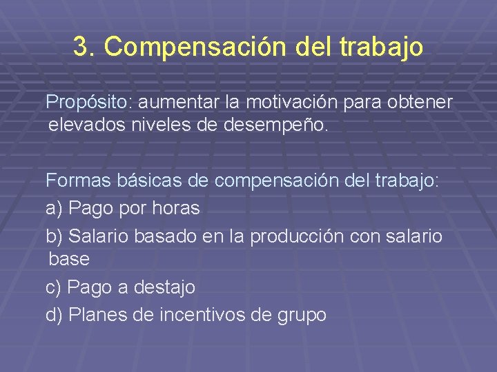 3. Compensación del trabajo Propósito: aumentar la motivación para obtener elevados niveles de desempeño.