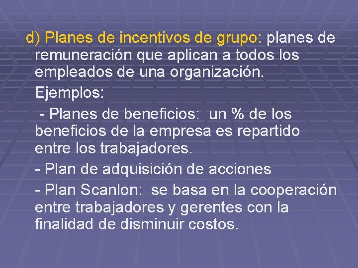 d) Planes de incentivos de grupo: planes de remuneración que aplican a todos los