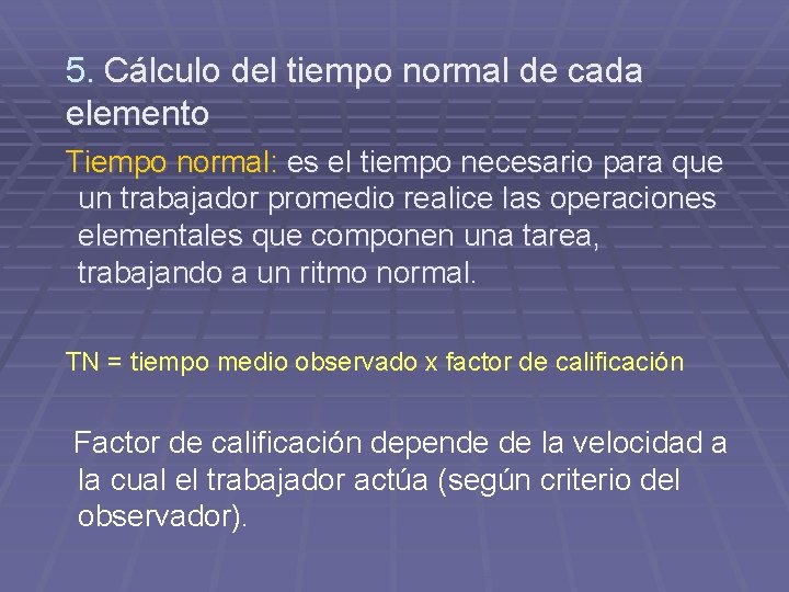 5. Cálculo del tiempo normal de cada elemento Tiempo normal: es el tiempo necesario