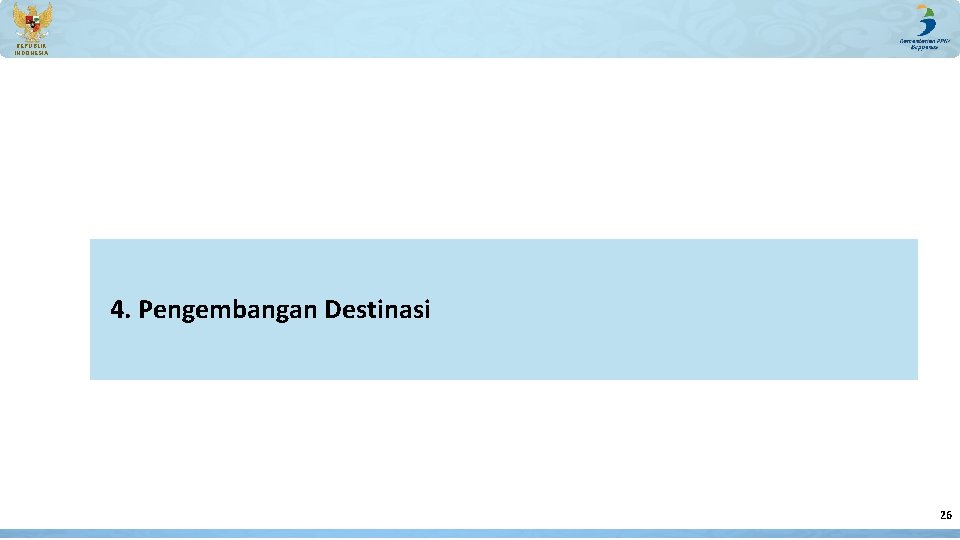 REPUBLIK INDONESIA 4. Pengembangan Destinasi 26 REPUBLIK INDONESIA 4. Pengembangan Destinasi 26