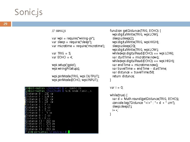 Sonic. js 29 // sonic. js var wpi = require("wiring-pi"); var sleep = require("sleep");