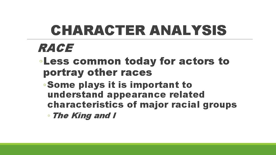 CHARACTER ANALYSIS RACE ◦ Less common today for actors to portray other races ◦