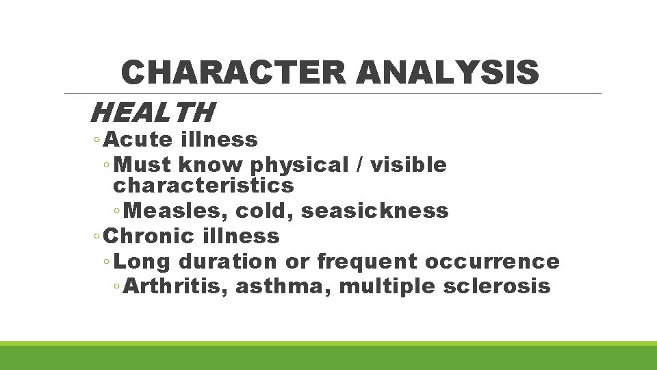 CHARACTER ANALYSIS HEALTH ◦ Acute illness ◦ Must know physical / visible characteristics ◦