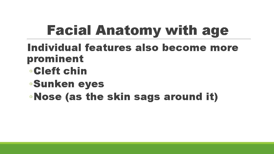 Facial Anatomy with age Individual features also become more prominent ◦ Cleft chin ◦