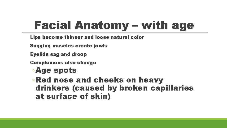 Facial Anatomy – with age Lips become thinner and loose natural color Sagging muscles