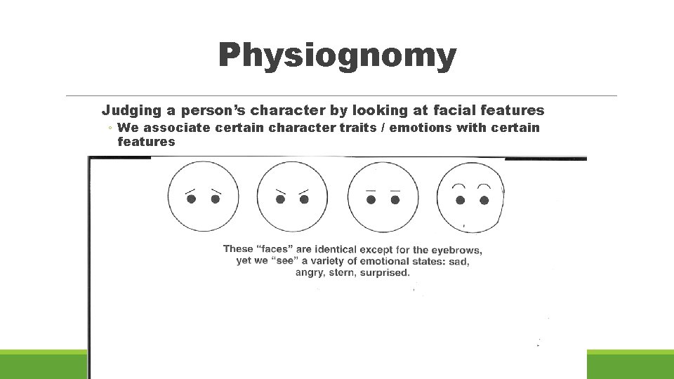 Physiognomy Judging a person’s character by looking at facial features ◦ We associate certain