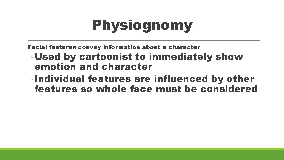 Physiognomy Facial features convey information about a character ◦ Used by cartoonist to immediately