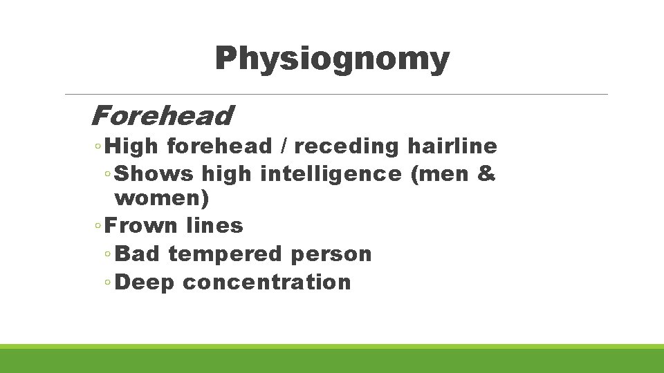 Physiognomy Forehead ◦ High forehead / receding hairline ◦ Shows high intelligence (men &