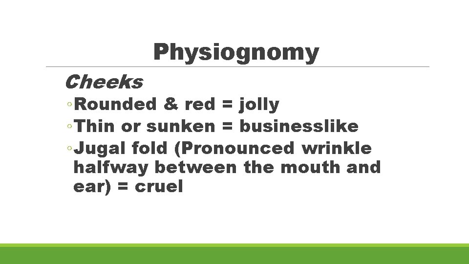 Cheeks Physiognomy ◦ Rounded & red = jolly ◦ Thin or sunken = businesslike