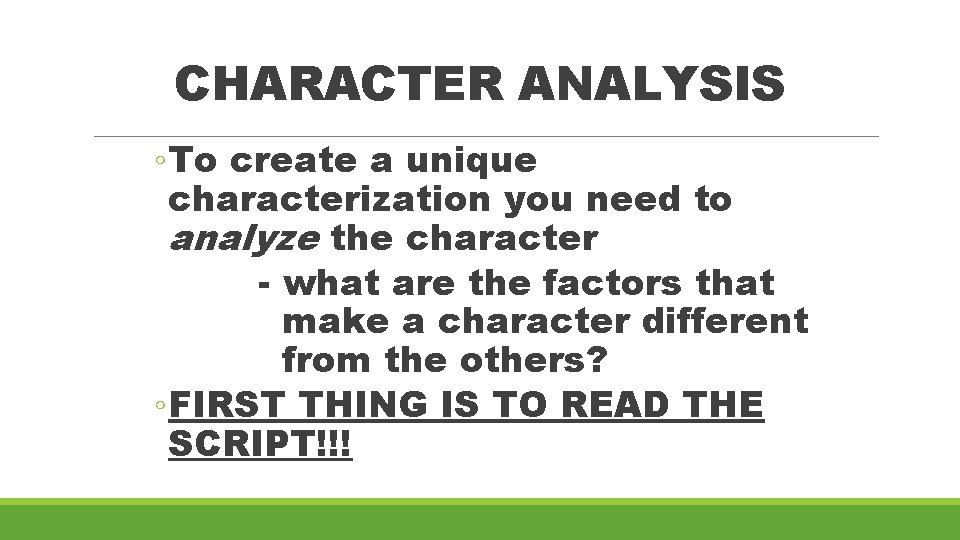 CHARACTER ANALYSIS ◦ To create a unique characterization you need to analyze the character