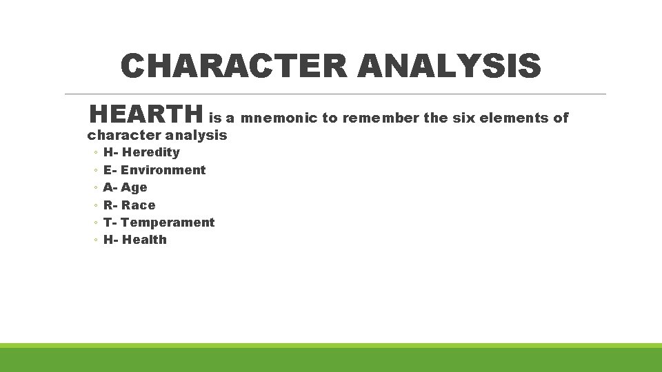 CHARACTER ANALYSIS HEARTH is a mnemonic to remember the six elements of character analysis