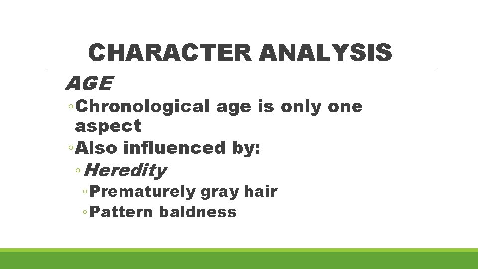 CHARACTER ANALYSIS AGE ◦ Chronological age is only one aspect ◦ Also influenced by: