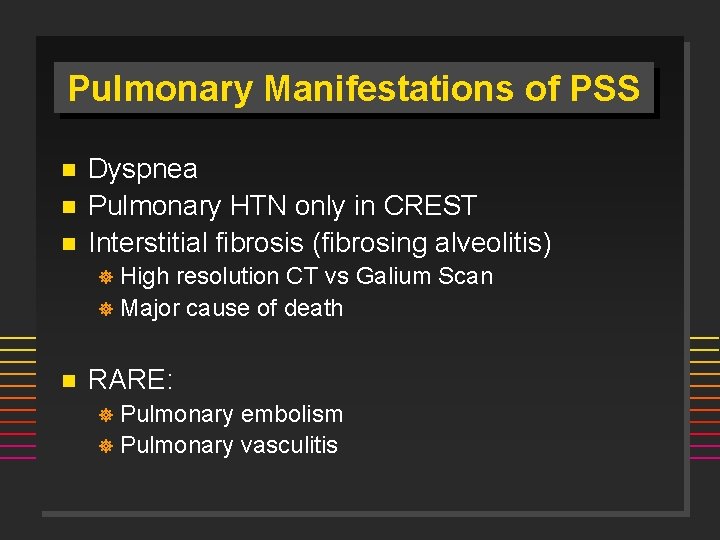 Pulmonary Manifestations of PSS n n n Dyspnea Pulmonary HTN only in CREST Interstitial