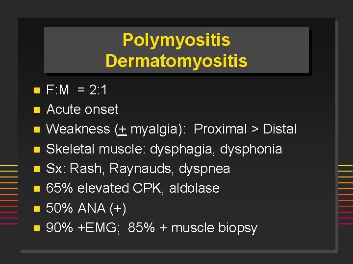 Polymyositis Dermatomyositis n n n n F: M = 2: 1 Acute onset Weakness