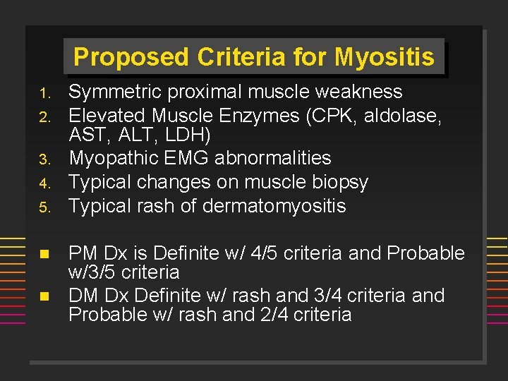 Proposed Criteria for Myositis 1. 2. 3. 4. 5. n n Symmetric proximal muscle