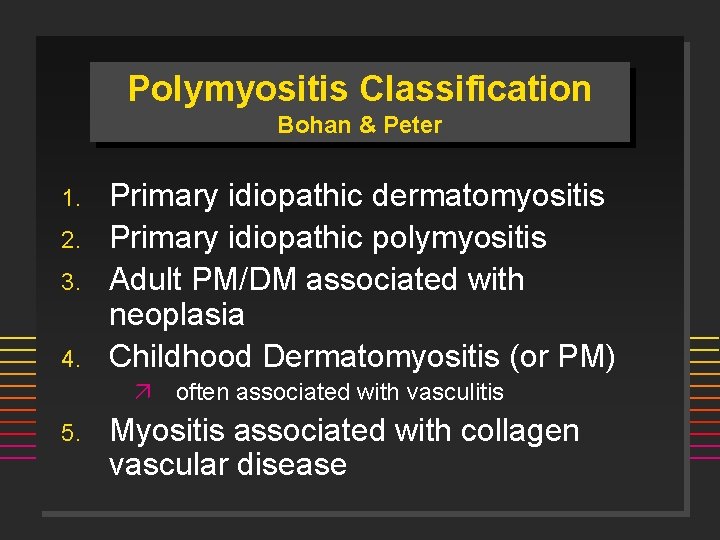 Polymyositis Classification Bohan & Peter 1. 2. 3. 4. Primary idiopathic dermatomyositis Primary idiopathic