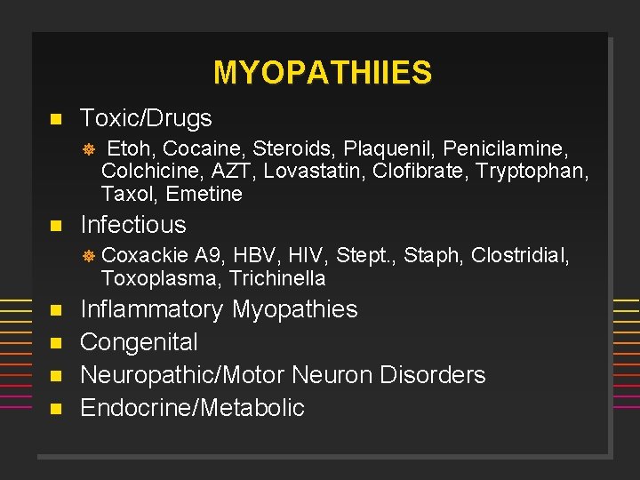 MYOPATHIIES n Toxic/Drugs ] n Infectious ] n n Etoh, Cocaine, Steroids, Plaquenil, Penicilamine,