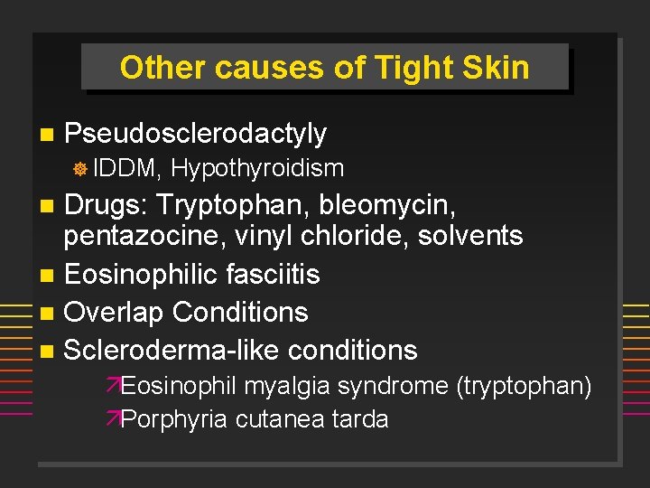 Other causes of Tight Skin n Pseudosclerodactyly ] IDDM, Hypothyroidism Drugs: Tryptophan, bleomycin, pentazocine,