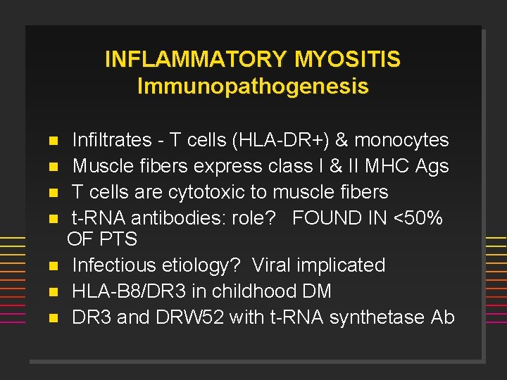 INFLAMMATORY MYOSITIS Immunopathogenesis n n n n Infiltrates - T cells (HLA-DR+) & monocytes