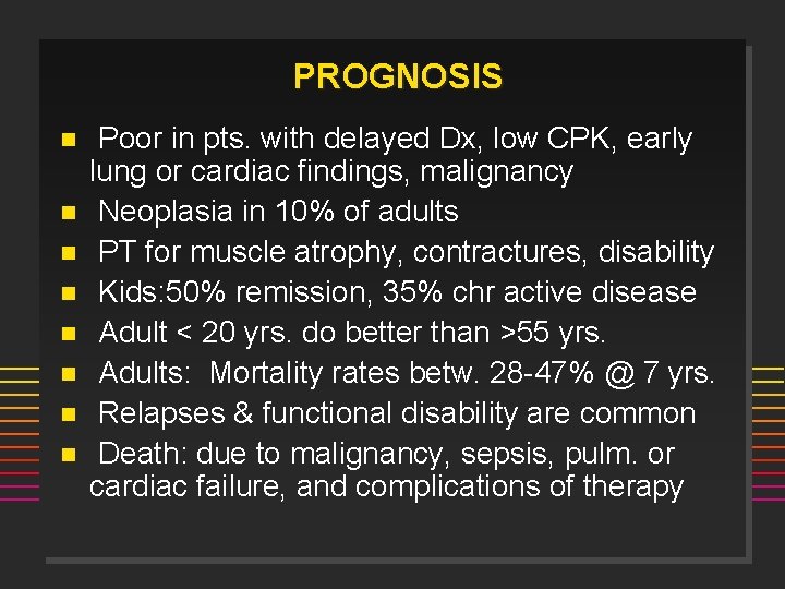 PROGNOSIS n n n n Poor in pts. with delayed Dx, low CPK, early