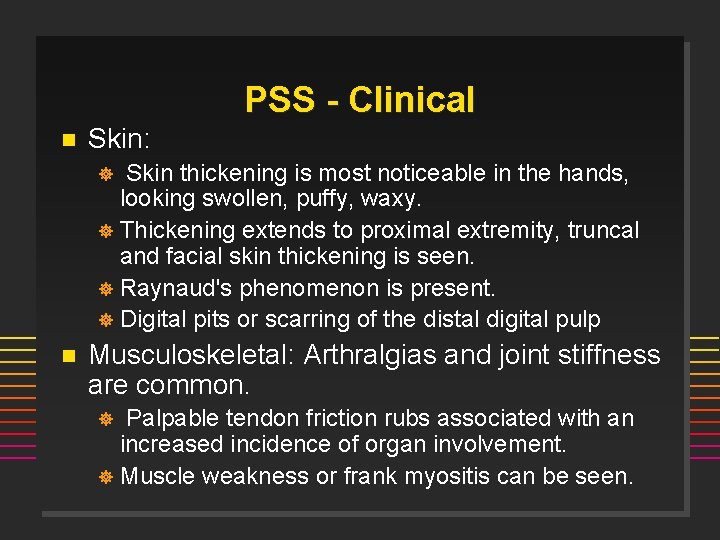 PSS - Clinical n Skin: Skin thickening is most noticeable in the hands, looking