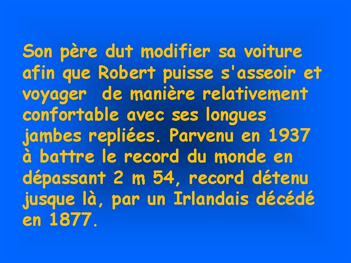 Son père dut modifier sa voiture afin que Robert puisse s'asseoir et voyager de