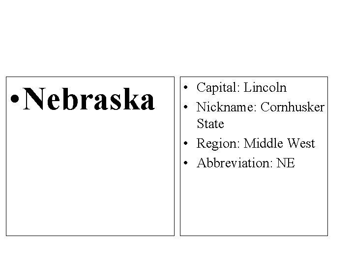  • Nebraska • Capital: Lincoln • Nickname: Cornhusker State • Region: Middle West