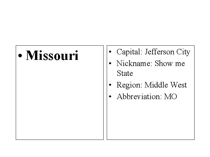  • Missouri • Capital: Jefferson City • Nickname: Show me State • Region: