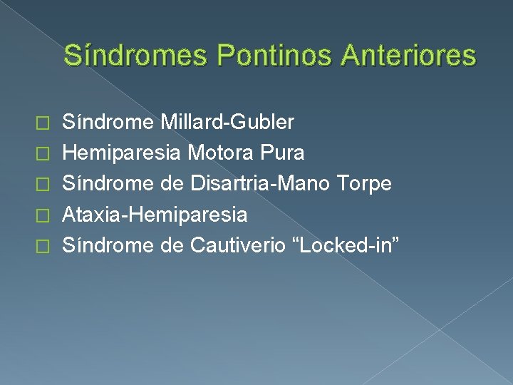 Síndromes Pontinos Anteriores � � � Síndrome Millard-Gubler Hemiparesia Motora Pura Síndrome de Disartria-Mano