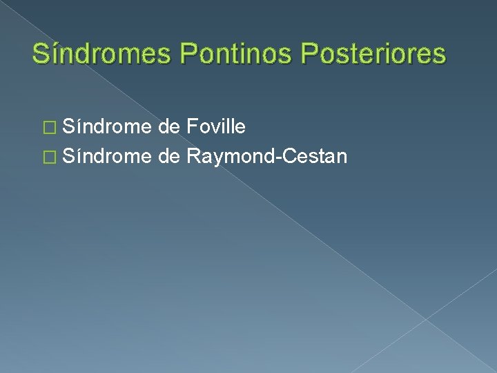 Síndromes Pontinos Posteriores � Síndrome de Foville � Síndrome de Raymond-Cestan 