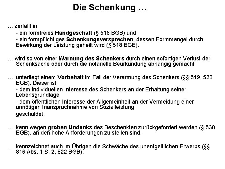 Die Schenkung … … zerfällt in - ein formfreies Handgeschäft (§ 516 BGB) und