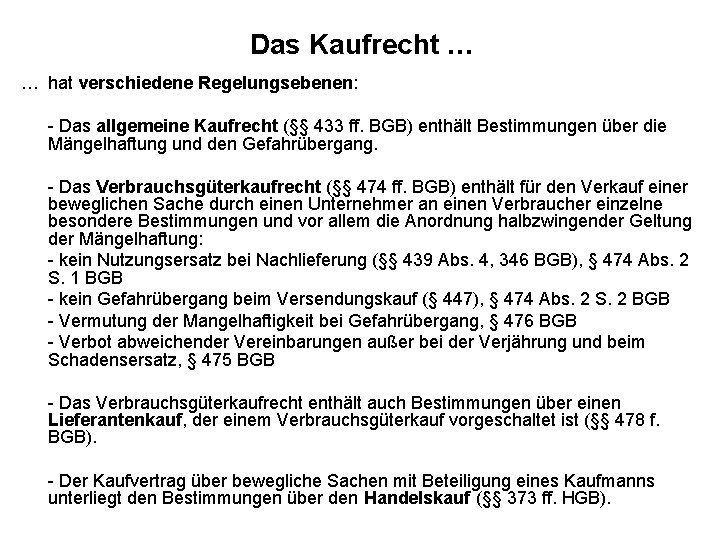 Das Kaufrecht … … hat verschiedene Regelungsebenen: - Das allgemeine Kaufrecht (§§ 433 ff.