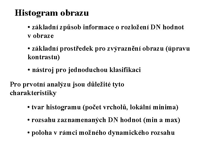 Histogram obrazu • základní způsob informace o rozložení DN hodnot v obraze • základní