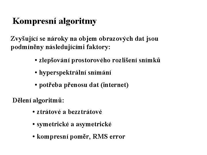 Kompresní algoritmy Zvyšující se nároky na objem obrazových dat jsou podmíněny následujícími faktory: •