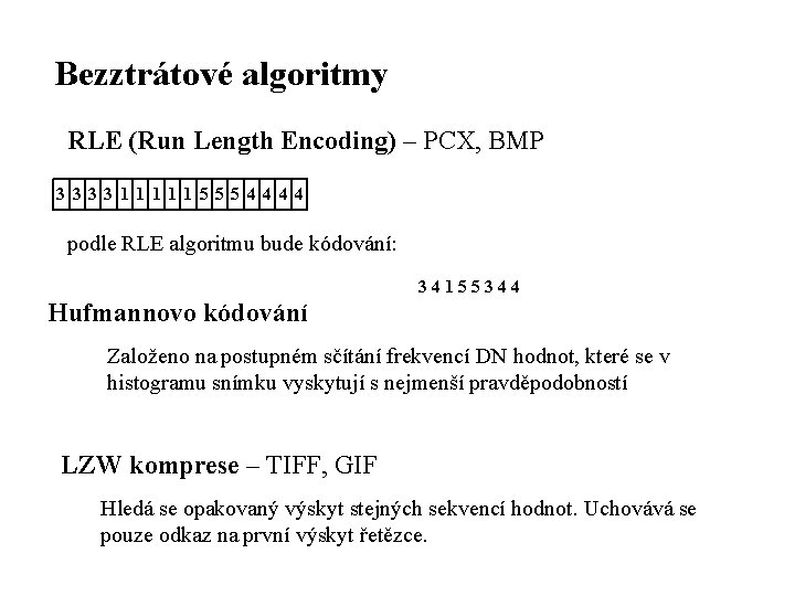 Bezztrátové algoritmy RLE (Run Length Encoding) – PCX, BMP 3333111115554444 podle RLE algoritmu bude