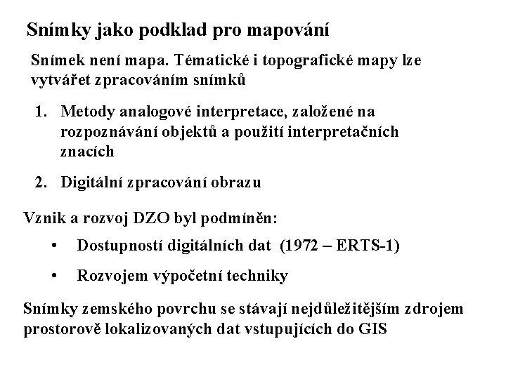 Snímky jako podklad pro mapování Snímek není mapa. Tématické i topografické mapy lze vytvářet