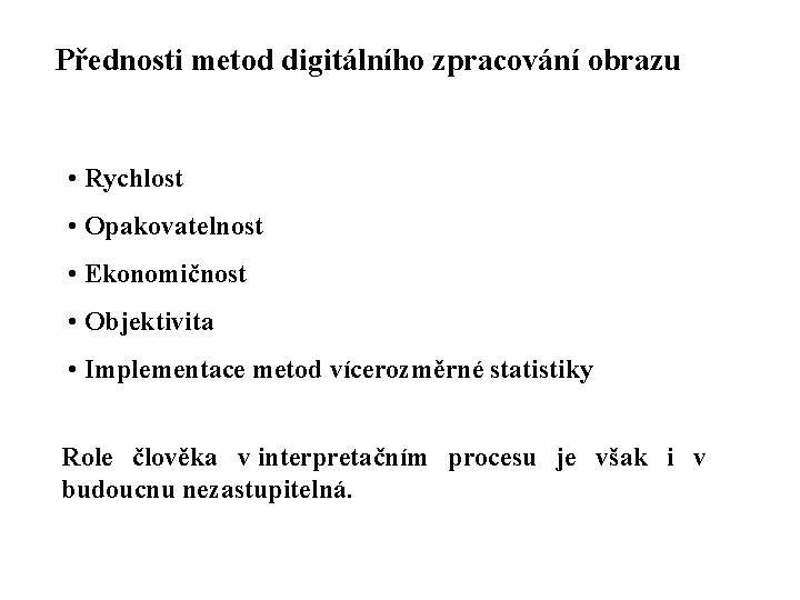 Přednosti metod digitálního zpracování obrazu • Rychlost • Opakovatelnost • Ekonomičnost • Objektivita •